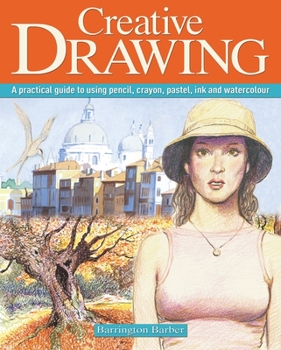 Paperback Creative Drawing: A Practical Guide to Using Pencil, Crayon, Pastel, Ink and Watercolour Book
