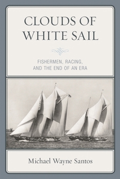 Paperback Clouds of White Sail: Fishermen, Racing, and the End of an Era Book