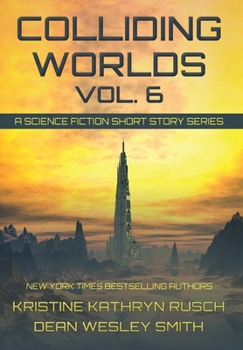 Colliding Worlds, Vol. 6: A Science Fiction Short Story Series - Book #6 of the Colliding Worlds: A Science Fiction Short Story Series