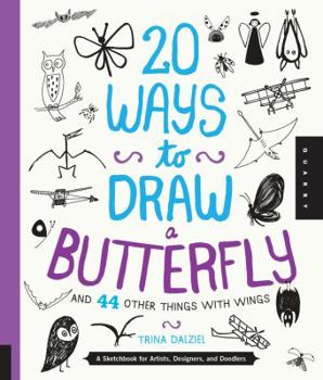 Paperback 20 Ways to Draw a Butterfly and 44 Other Things with Wings: A Sketchbook for Artists, Designers, and Doodlers Book
