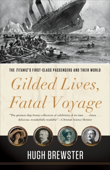 Paperback Gilded Lives, Fatal Voyage: The Titanic's First-Class Passengers and Their World Book