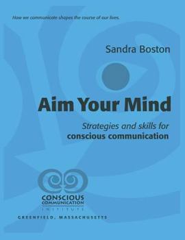 Paperback Aim Your Mind: Strategies and Skills for Conscious Communication Book