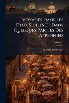 Voyages Dans Les Deux Siciles Et Dans Quelques Parties Des Appennins, Vol. 5 (Classic Reprint)