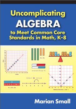 Paperback Uncomplicating Algebra to Meet Common Core Standards in Math, K-8 Book