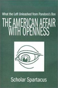 Paperback The American Affair with Openness: What the Left Unleashed from Pandora's Box Book