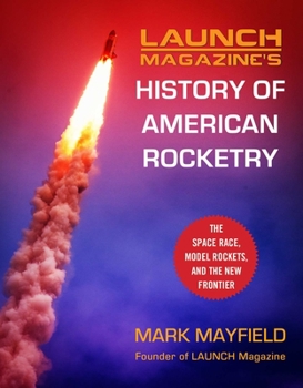 Hardcover Launch Magazine's History of American Rocketry: The Space Race, Model Rockets, and the New Frontier Book