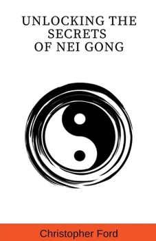 Paperback Unlocking the Secrets of Nei Gong Book