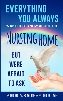 Paperback Everything You Always Wanted To Know About The Nursing Home: But Were Afraid To Ask Book