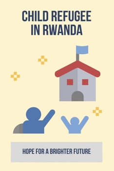 Paperback Child Refugee In Rwanda: Hope For A Brighter Future Book