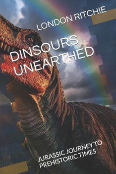 Paperback Dinsours Unearthed: Jurassic Journey to Prehistoric Times Book