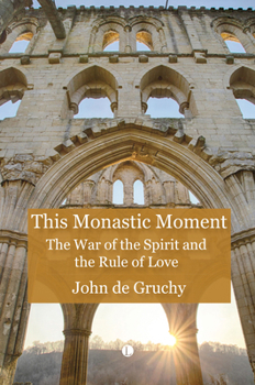 This Monastic Moment: The War of the Spirit and the Rule of Love