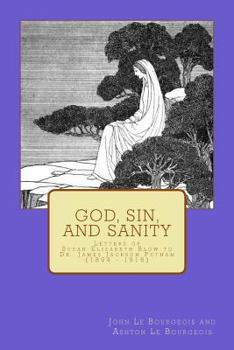 Paperback God, Sin, and Sanity: Letters of Susan Elizabeth Blow to Dr. James Jackson Putnam (1894 - 1916) Book