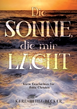 Paperback Die Sonne, die mir lacht: Kurze Geschichten für flotte Christen [German] Book