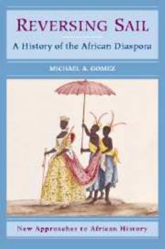 Reversing Sail: A History of the African Diaspora (New Approaches to African History) - Book  of the Cambridge Studies on the African Diaspora