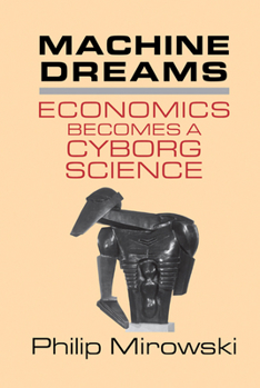 Hardcover Machine Dreams: Economics Becomes a Cyborg Science Book