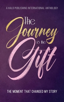 Hardcover The Journey is the Gift: The Moment that Changed My Story Book