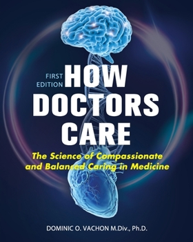 Paperback How Doctors Care: The Science of Compassionate and Balanced Caring in Medicine Book