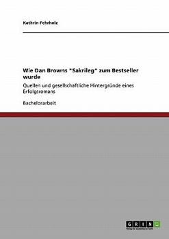 Paperback Wie Dan Browns "Sakrileg" zum Bestseller wurde: Quellen und gesellschaftliche Hintergründe eines Erfolgsromans [German] Book