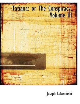Paperback Tatiana: Or the Conspiracy, Volume III (Large Print Edition) [Large Print] Book