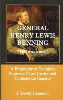 Paperback General Henry Lewis Benning: This Was a Man, a Biography of Georgia's Supreme Court Justice and Confederate General Book