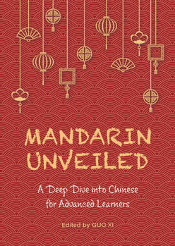 Paperback Mandarin Unveiled: A Deep Dive Into Chinese for Advanced Learners Book