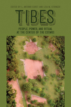 Tibes: People, Power, and Ritual at the Center of the Cosmos - Book  of the Caribbean Archaeology and Ethnohistory