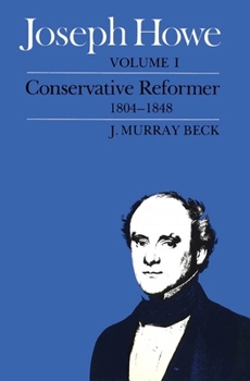 Paperback Joseph Howe, Volume I: Conservative Reformer, 1804-1848 Book