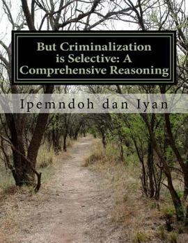 Paperback But Criminalization is Selective: A Comprehensive Reasoning: Oligarchic Partiality in Formulating Crime Book