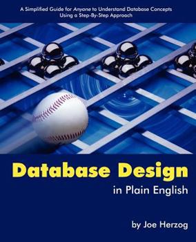 Paperback Database Design in Plain English: A Simplified Guide for Anyone To Understand Database Concepts Using a Step-By-Step Approach Book