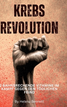 Hardcover Krebs Revolution: 2 bahnbrechende Vitamine im Kampf gegen den tödlichen Feind [German] Book