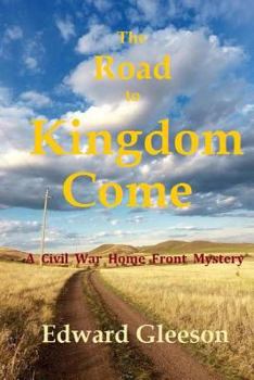Paperback The Road To Kingdom Come: A Civil War Home Front Mystery Book