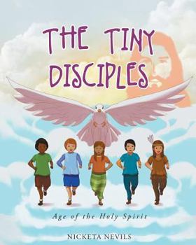 Paperback The Tiny Disciples: Age of the Holy Spirit Book