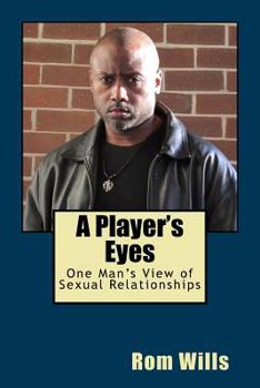 Paperback A Player's Eyes: One Man's View of Sexual Relationships Book