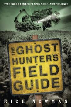 Paperback The Ghost Hunter's Field Guide: Over 1000 Haunted Places You Can Experience Book