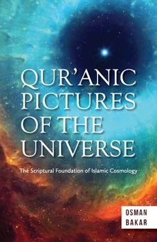 Paperback Qur'anic Pictures of the Universe: The Scriptural Foundation of Islamic Cosmology Book