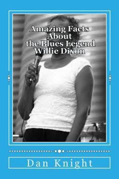 Paperback Amazing Facts About the Blues Legend Willie Dixon: You did not know and now you know Book