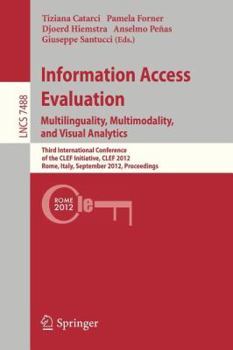 Paperback Information Access Evaluation. Multilinguality, Multimodality, and Visual Analytics: Third International Conference of the Clef Initiative, Clef 2012, Book