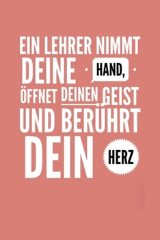 Paperback Ein Lehrer Nimmt Deine Hand, Öffnet Deinen Geist Und Berührt Dein Herz: A5 KARIERT Geschenkidee für Lehrer Erzieher - Abschiedsgeschenk Grundschule - [German] Book