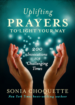 Paperback Uplifting Prayers to Light Your Way: 200 Invocations for Challenging Times Book
