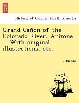 Paperback Grand Can&#771;on of the Colorado River, Arizona ... With original illustrations, etc. Book