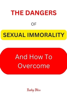 Paperback Sexual Immorality: The Dangers of Sexual Immorality and How to Overcome [Large Print] Book