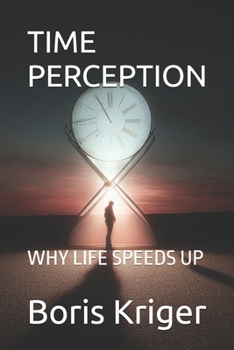 TIME PERCEPTION: WHY LIFE SPEEDS UP (Philosophical Questions)