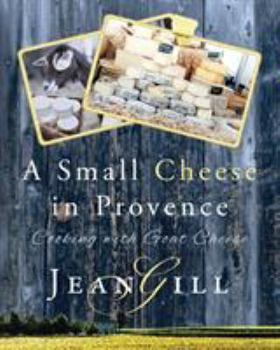 Paperback A Small Cheese in Provence: Cooking with Goat Cheese Book