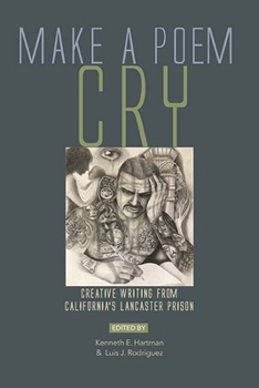 Paperback Make a Poem Cry: Creative Writing from California's Lancaster Prison Book