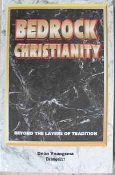 Bedrock Christianity: Beyond the Layers of Tradition