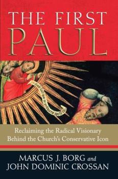 Hardcover The First Paul: Reclaiming the Radical Visionary Behind the Church's Conservative Icon Book