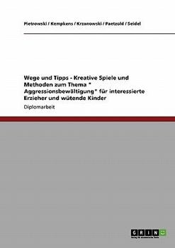 Paperback Kreative Spiele und Methoden zum Thema "Aggressionsbewältigung" für interessierte Erzieher und wütende Kinder: Wege und Tipps [German] Book