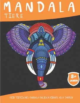 Paperback Mandala Tiere: Mein tierisches mandala malbuch kinder ab 8 Jahren 50 schöne und abwechslungsreiche Tiermandalas zum ausmalen Geschenkideen für Jungen [German] Book