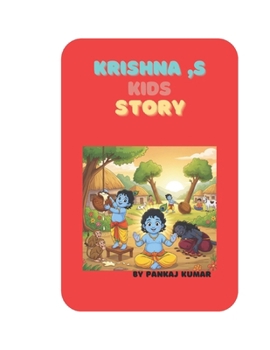 Krishna's adventure kids story: Krishna 's childhood story,the lord bound by love, putna the demones, freedom from the mortar.