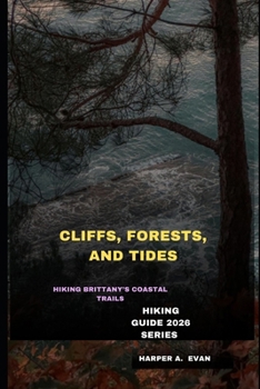Paperback Cliffs, Forests, and Tides: Hiking Brittany's Coastal Trails Book